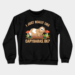 I just really like capybaras, ok? Funny pig Crewneck Sweatshirt
